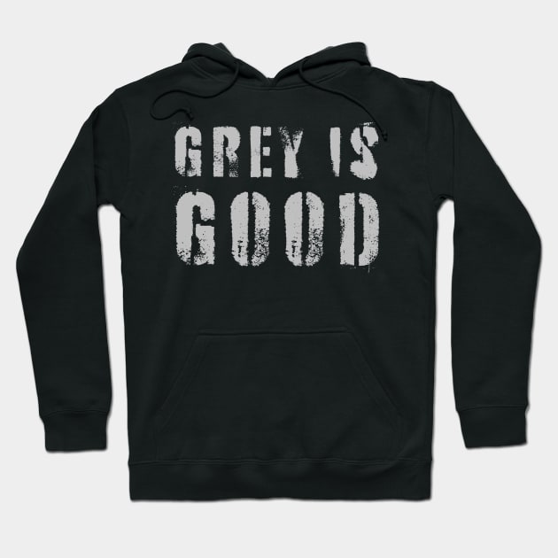 Grey Is Good Hoodie by n23tees